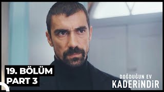 Doğduğun Ev Kaderindir 19. Bölüm Part 3