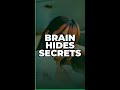 Your Brain Hides Secrets