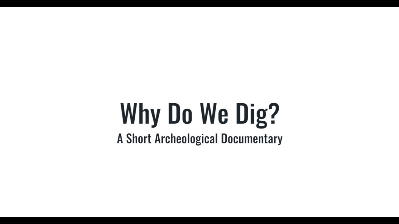 Why Do We Dig? A short archaeological documentary