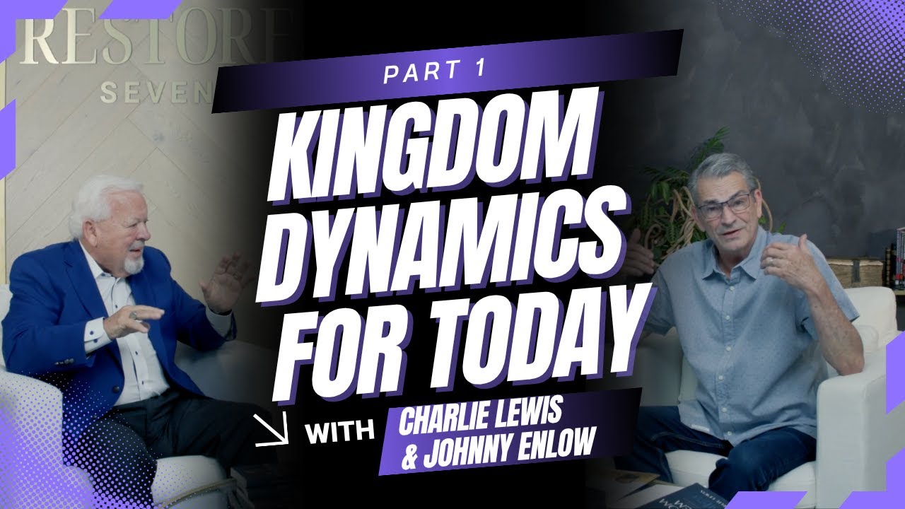 Part 1: Kingdom Dynamics for Today - A Three Part Series with Johnny Enlow & Charlie Lewis