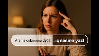 Arama çubuğuna değil… iç sesine yaz!