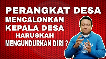 PERANGKAT DESA MENCALONKAN KEPALA DESA HARUS MENGUNDURKAN DIRI ?
