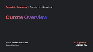 Superb AI Academy | Curate with Superb AI - Curate Overview