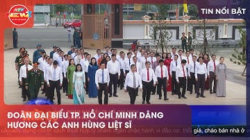 ĐOÀN ĐẠI BIỂU TP. HỒ CHÍ MINH DÂNG HƯƠNG CÁC ANH HÙNG LIỆT SĨ