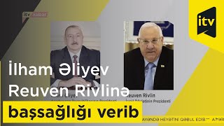 Prezident İlham Əliyev İsrail Dövlətinin Prezidenti Reuven Rivlinə Başsağlığı Verib