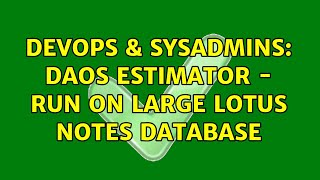 DevOps & SysAdmins: DAOS Estimator - run on large lotus notes database