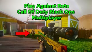 How To Play Black Ops Multiplayer Against Bots (PC/XBOX/PS3)