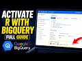 How to activate R with BigQuery using Google BigQueryR - Full Guide