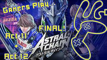 Gamers Play! Astral Chain - File 11[Reckoning] + File 12[Rebirth]