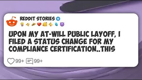 UPON MY AT-WILL PUBLIC LAYOFF, I FILED A STATUS CHANGE FOR MY COMPLIANCE CERTIFICATION #reddit