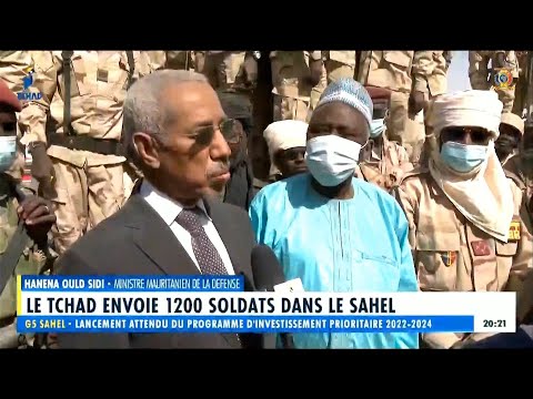 LE TCHAD ENVOIE 1200 SOLDATS DANS LE SAHEL - Hanena Old Sidi - Ministre Mauritanien de la Défense