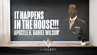 It Happens In The House!!! Apostle H. Daniel Wilson 05/31/2020