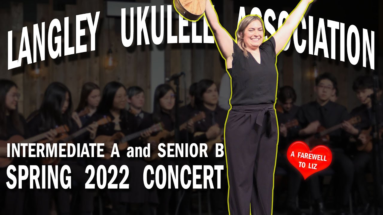 Langley Ukulele Association Spring 2022 Full Concert - Farewell Liz