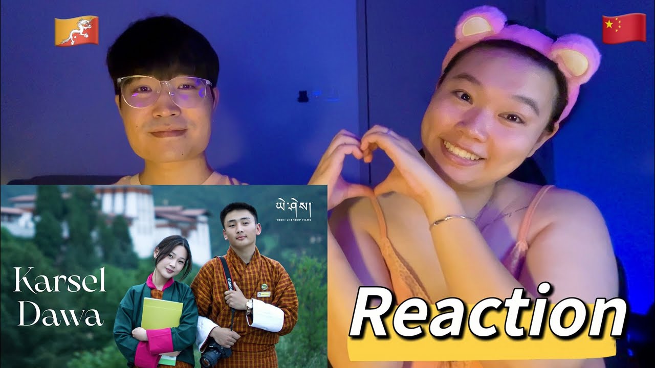 🇨🇳 girlfriend reacts Bhutanese song |Karsel Dawa| Rigden Namgyal |Yeshi lhendup film| will she ❤️ it