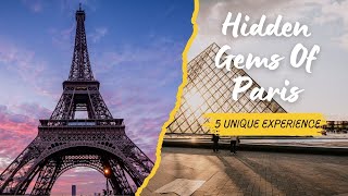 Hidden Gems Of Paris: 5 Unique Experiences You Can't Miss!