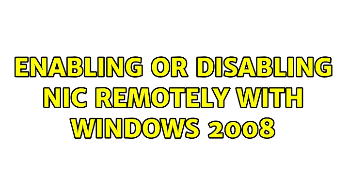 Enabling or disabling NIC remotely with windows 2008 (2 Solutions!!)