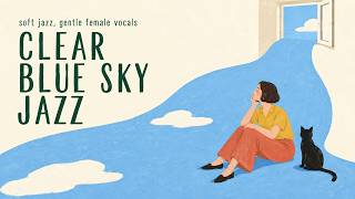 Clear Blue Sky Jazz 🪟 Soft Jazz & Gentle Female Vocals｜雲ひとつない朝、心まで晴れやかに｜作業用・勉強・カフェタイム screenshot 4