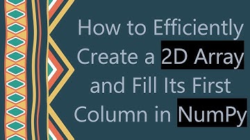 How to Efficiently Create a 2D Array and Fill Its First Column in NumPy