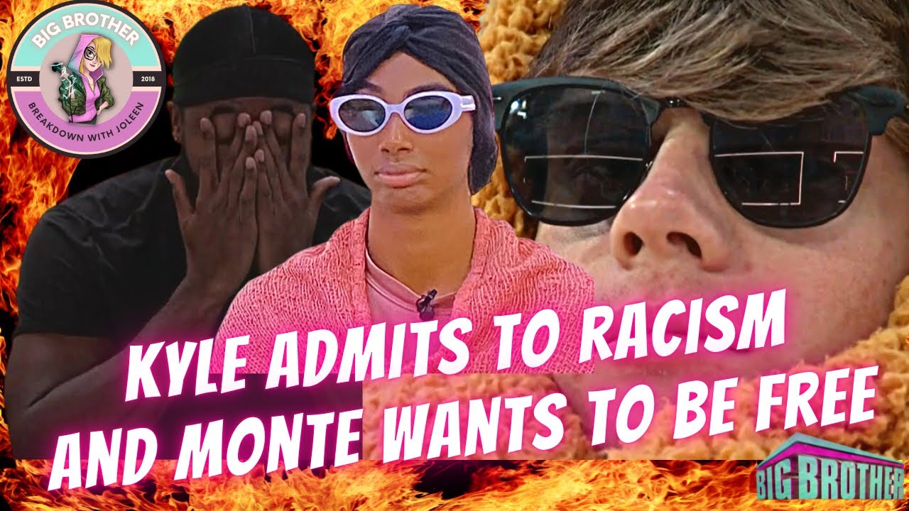 BB24 Kyle Admits to Racism and Monte Wants To Be Free | 