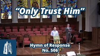 Only Trust Him - Hymn of Response #506 - [7/26/26]