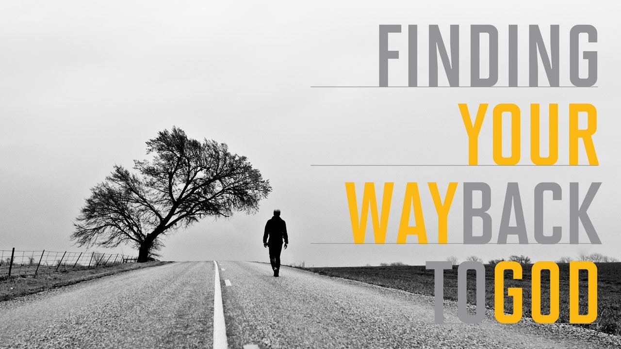 Way back when. Way back. Your way. Find your way. Finding.