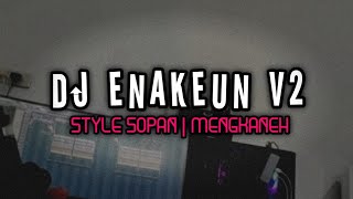 DJ ENAKEUN V2 | STYLE SOPAN MENGKANEH