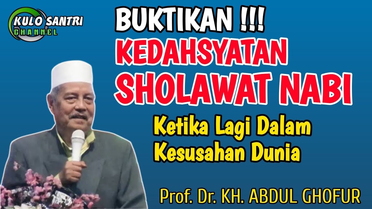 KEDAHSYATAN SHOLAWAT NABI KETIKA DALAM KESUSAHAN DUNIA KH ABDUL GHOFUR LAMONGAN TERBARU 