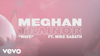 Meghan Trainor - Wave (Lyric Video) Ft. Mike Sabath