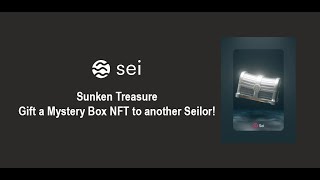 SEI Sunken Treasure Testnet - Gift a Mystery Box NFT to another Seilor!