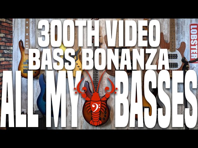 ALL My Basses in ONE VIDEO!! - 300th Video BASS Bonanza!! - LowEndLobster Fresh Looks class=