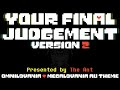 YOUR FINAL JUDGEMENT VERSION 2 - [Omnilovania/Megalovania AU Theme "My Take"]