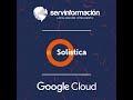 Caso de Éxito Solistica - Google Cloud