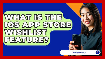 What Is The iOS App Store Wishlist Feature? - Be App Savvy