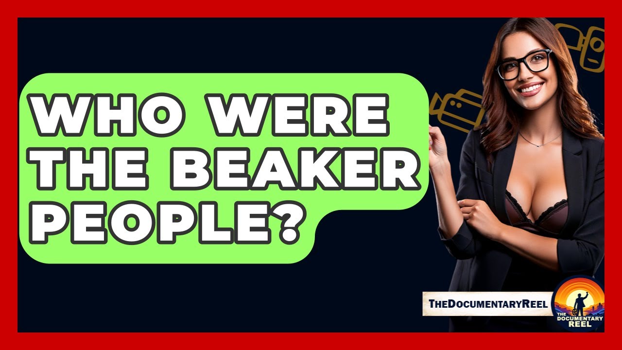 Who Were The Beaker People? - The Documentary Reel