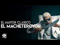 El Mayor  - El Macheteroyor (4K) [Official Video]