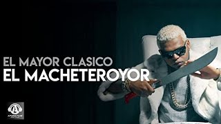 El Mayor  - El Macheteroyor (4K) [Official Video]