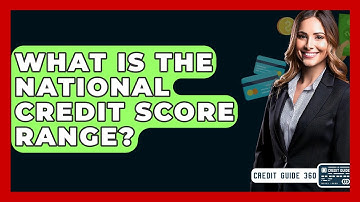 What Is The National Credit Score Range? - CreditGuide360.com