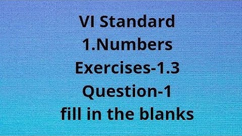 6th standard Maths/ chapter-1/ Numbers/ Exercise-1.3/ Questions-1 /Fill in the blanks