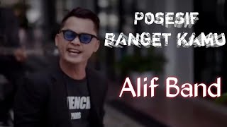 Alif Band - Posesif Banget Kamu