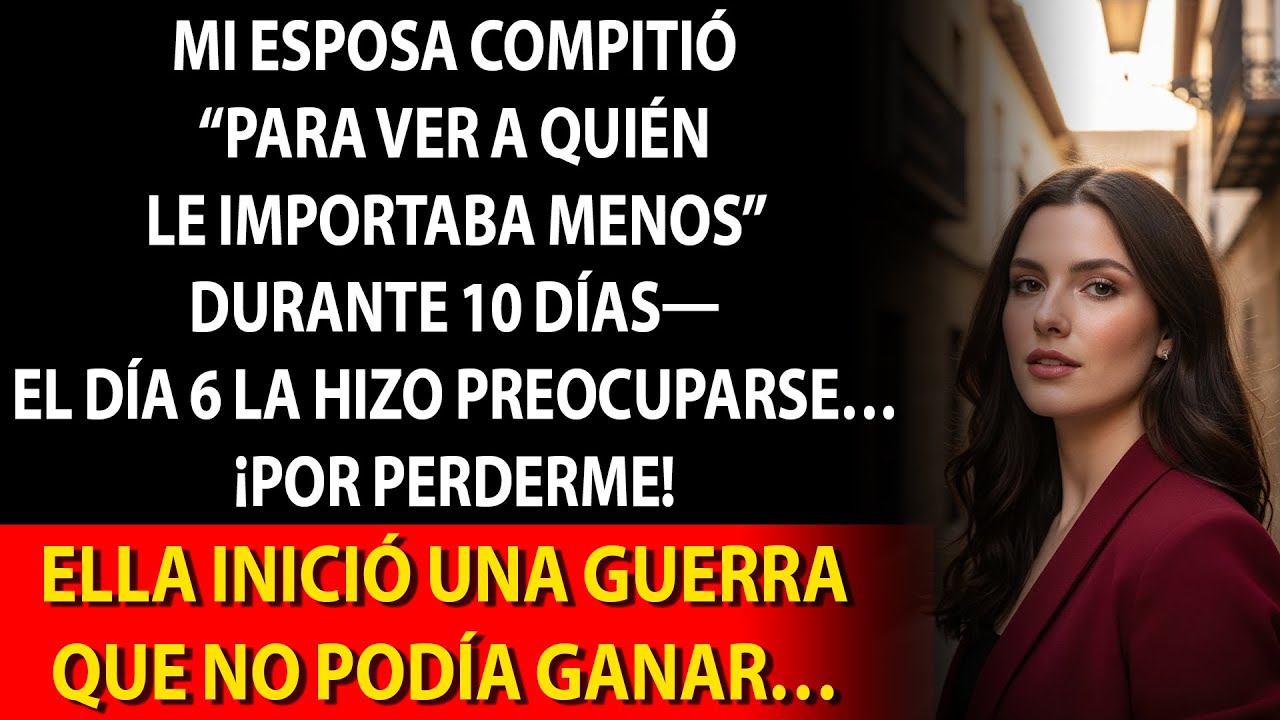 Mi esposa compitió por ver a quién le importaba menos; el día 6 temió perderme.