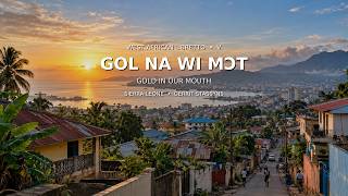 GOL NA WI MOT -(Gold in Our Mouth) | Sierra Leone 🇸🇱