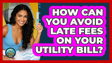 How Can You Avoid Late Fees On Your Utility Bill? - Your Utilities Hub