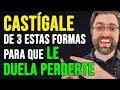 Castiga a TU EX de estas 3 FORMAS para que LE DUELA PERDERTE