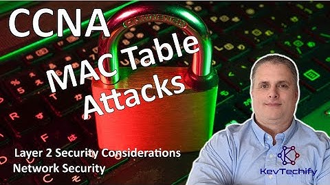 MAC Table Attacks - Layer 2 Security Considerations - Network Security - CCNA - KevTechify | vid 53