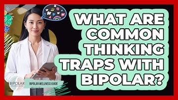 What Are Common Thinking Traps With Bipolar?