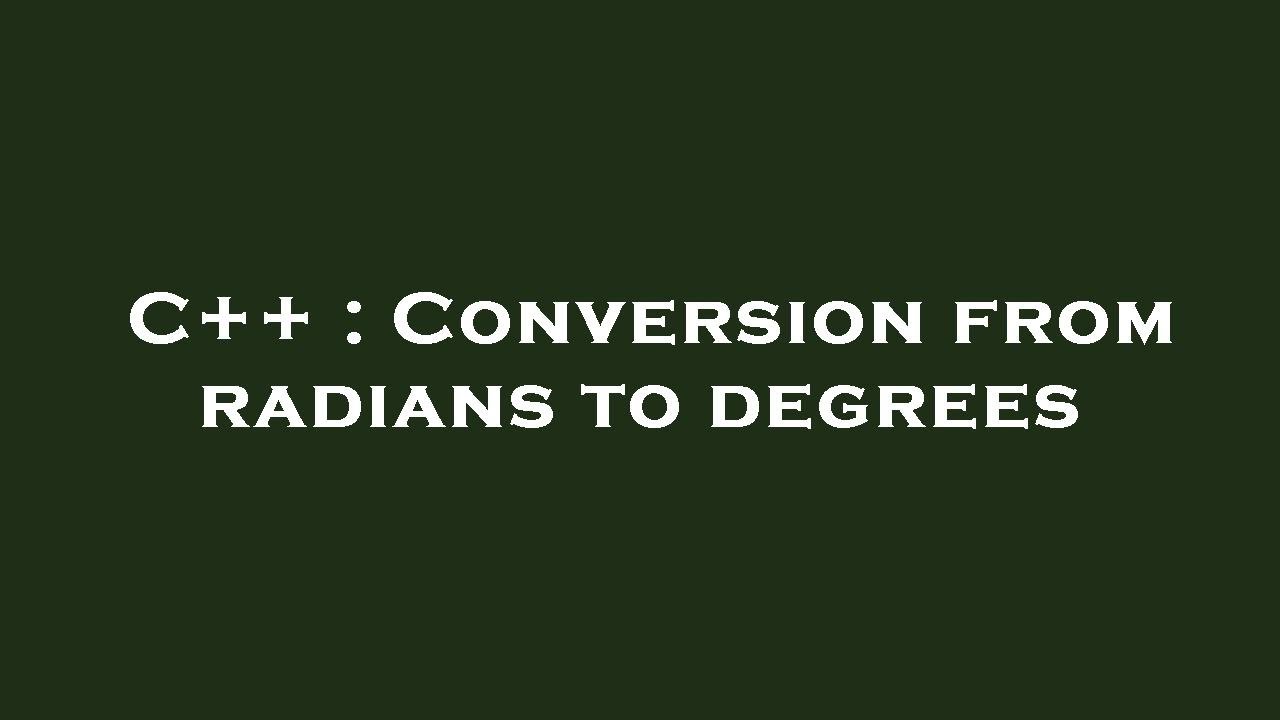 C++ : Conversion from radians to degrees - YouTube