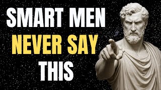 7 Phrases Intelligent Men Never Say