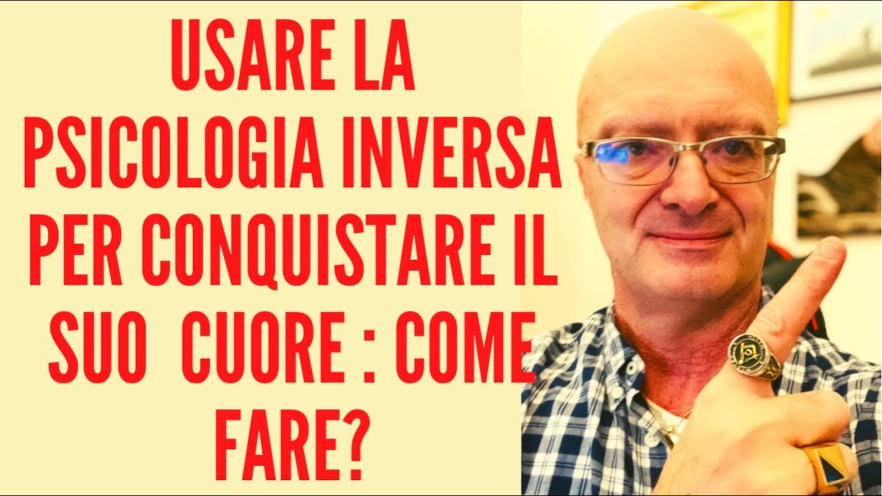 Usare la psicologia inversa per conquistare il suo cuore : come fare