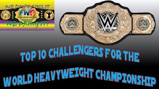 Top 10 Challengers for the WWE World Heavyweight Championship