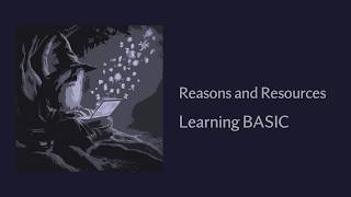 Reasons and Resources - Learning The BASIC Programming Language